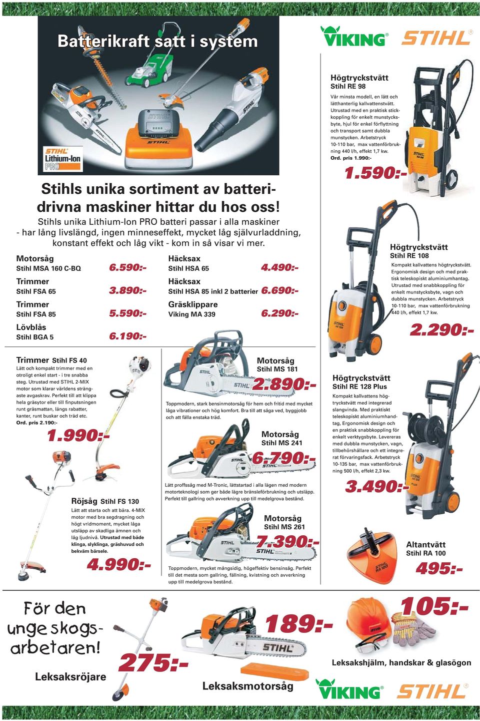 290:- Högtryckstvätt Stihl RE 108 Ord. pris 1.990:- 1.590:- 2.290:- Trimmer Stihl FS 40 Högtryckstvätt Stihl RE 128 Plus Ord. pris 2.190:- 1.