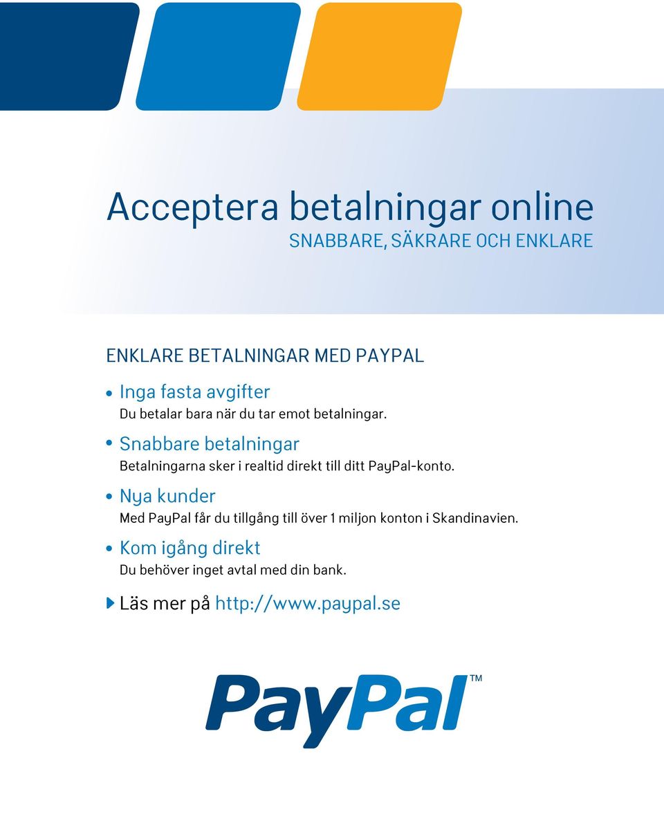 Snabbare betalningar Betalningarna sker i realtid direkt till ditt PayPal-konto.