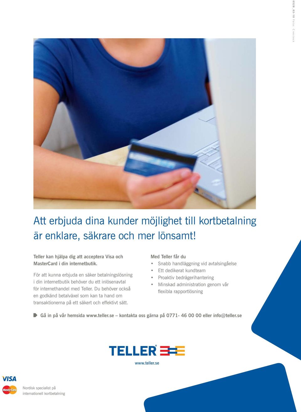 För att kunna erbjuda en säker betalningslösning i din internetbutik behöver du ett inlösenavtal för internethandel med Teller.