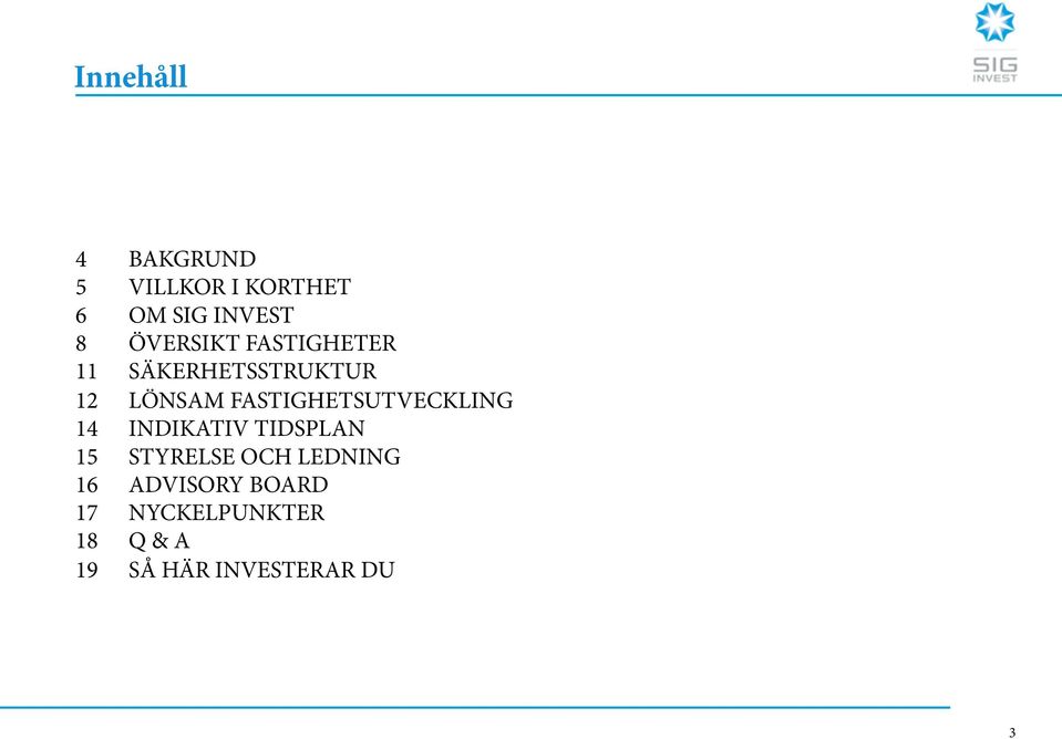 FASTIGHETSUTVECKLING 14 INDIKATIV TIDSPLAN 15 STYRELSE OCH