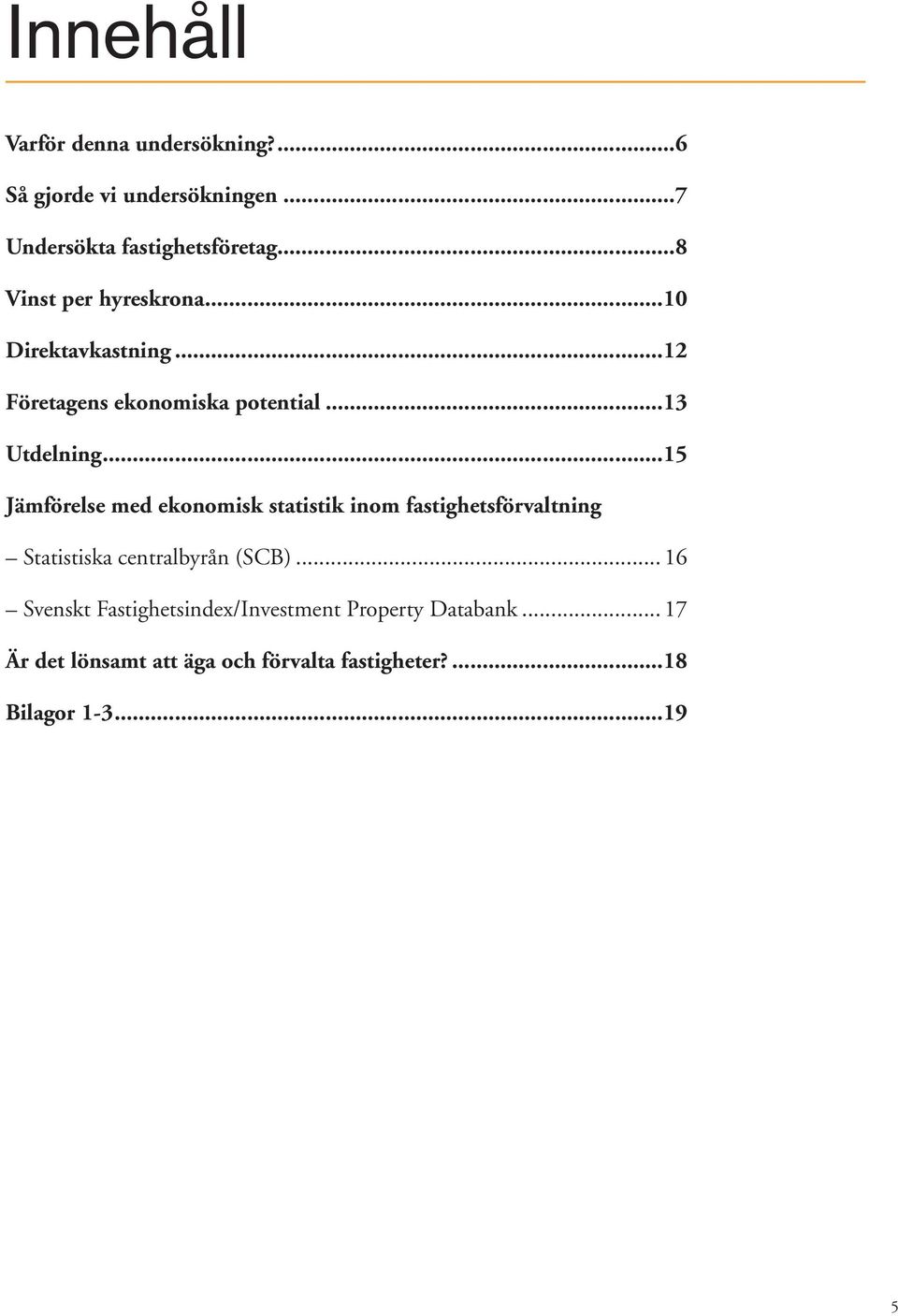 ..15 Jämförelse med ekonomisk statistik inom fastighetsförvaltning Statistiska centralbyrån (SCB).