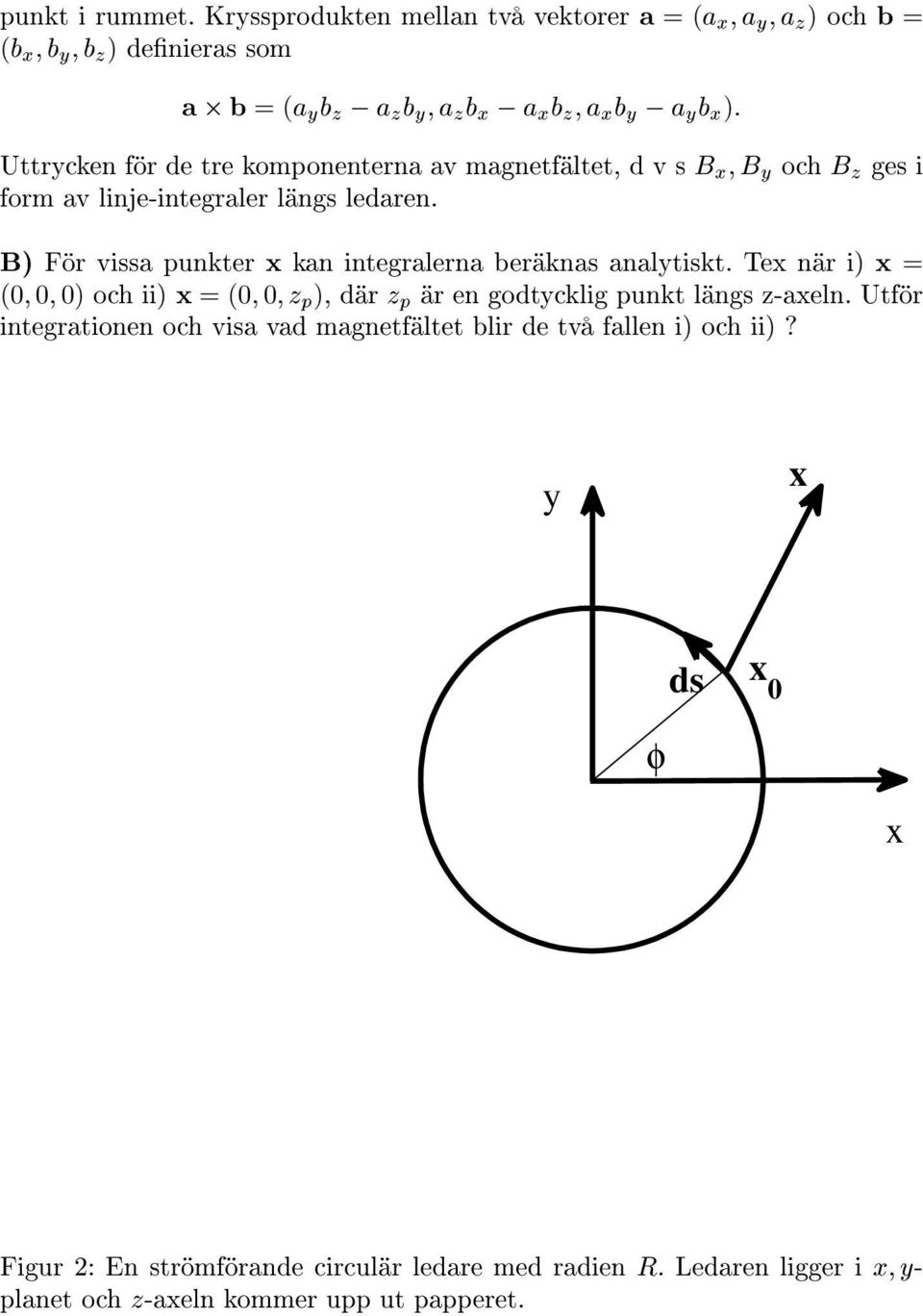 för de tre komponenterna av magnetfältet, d v s B ; B y och B z ges i form av linje-integraler längs ledaren.