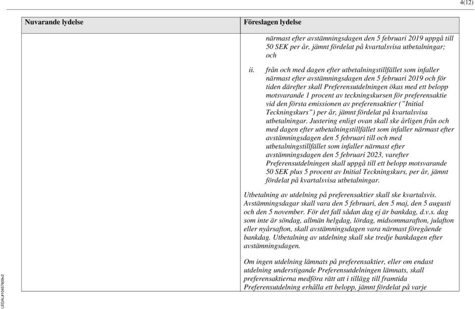 procent av teckningskursen för preferensaktie vid den första emissionen av preferensaktier ( Initial Teckningskurs ) per år, jämnt fördelat på kvartalsvisa utbetalningar.