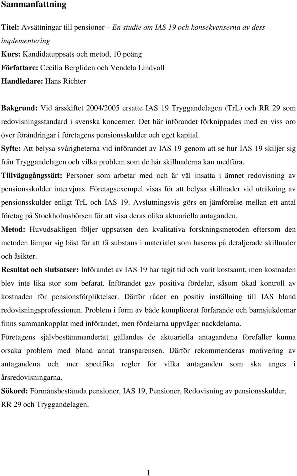 Det här införandet förknippades med en viss oro över förändringar i företagens pensionsskulder och eget kapital.