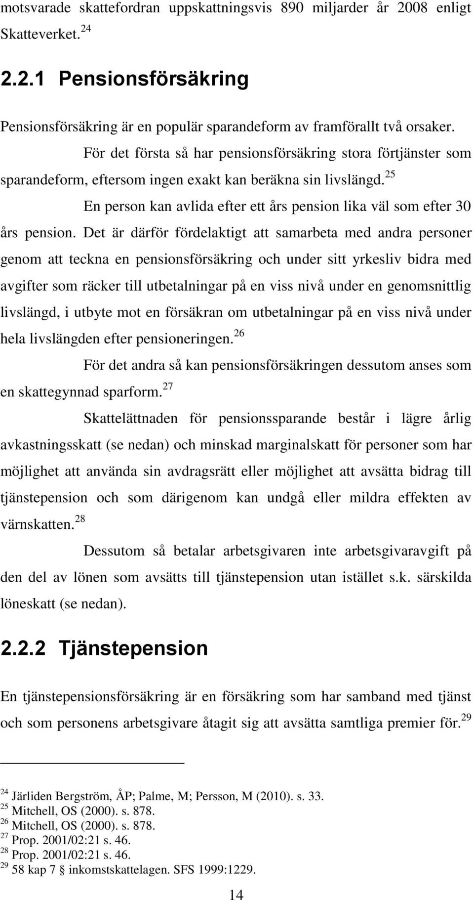 25 En person kan avlida efter ett års pension lika väl som efter 30 års pension.