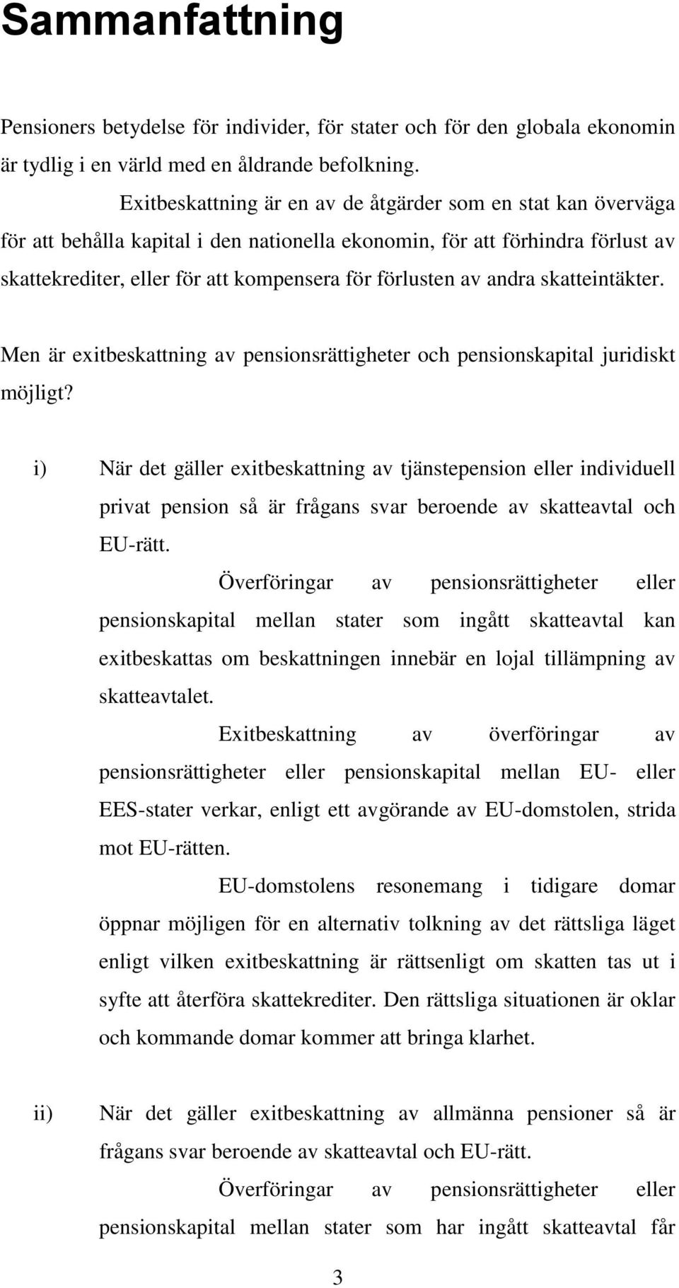 andra skatteintäkter. Men är exitbeskattning av pensionsrättigheter och pensionskapital juridiskt möjligt?