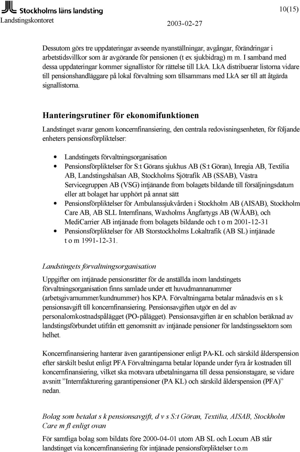 LkA distribuerar listorna vidare till pensionshandläggare på lokal förvaltning som tillsammans med LkA ser till att åtgärda signallistorna.