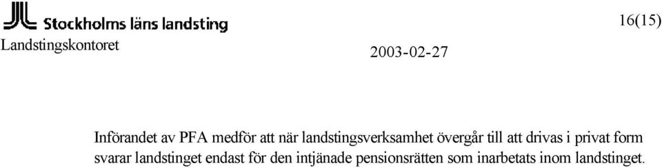 privat form svarar landstinget endast för den