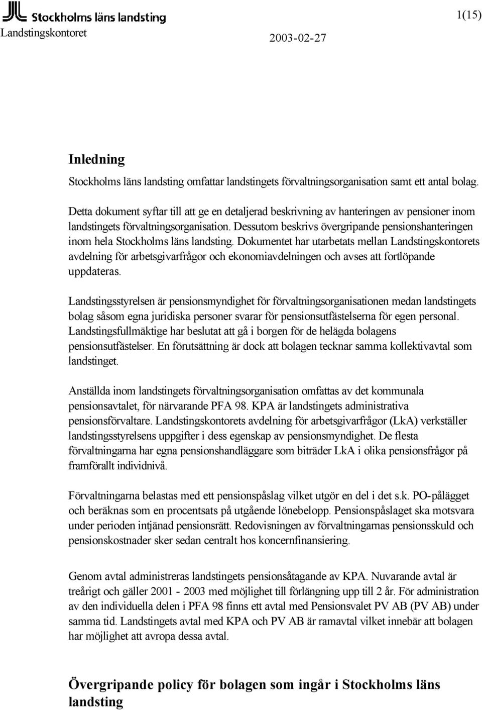 Dessutom beskrivs övergripande pensionshanteringen inom hela Stockholms läns landsting.