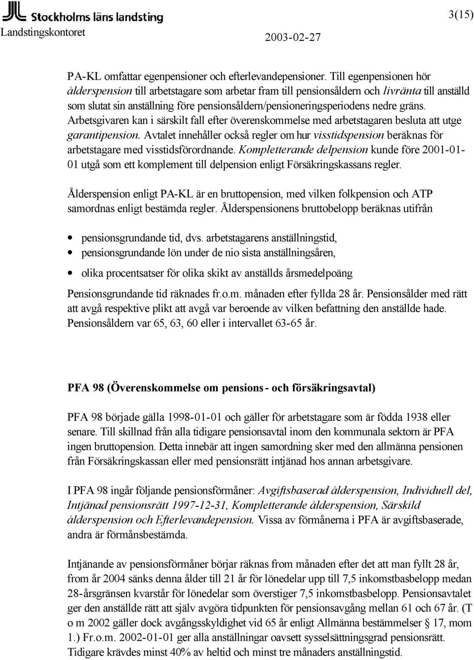 gräns. Arbetsgivaren kan i särskilt fall efter överenskommelse med arbetstagaren besluta att utge garantipension.