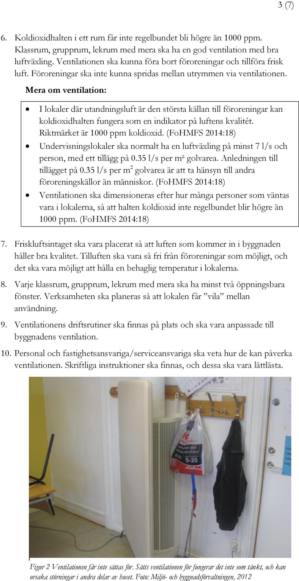 Mera om ventilation: I lokaler där utandningsluft är den största källan till föroreningar kan koldioxidhalten fungera som en indikator på luftens kvalitét. Riktmärket är 1000 ppm koldioxid.