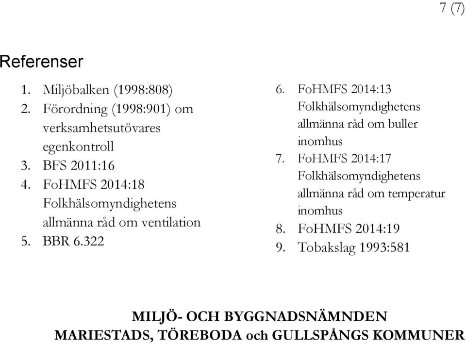 FoHMFS 2014:13 Folkhälsomyndighetens allmänna råd om buller inomhus 7.