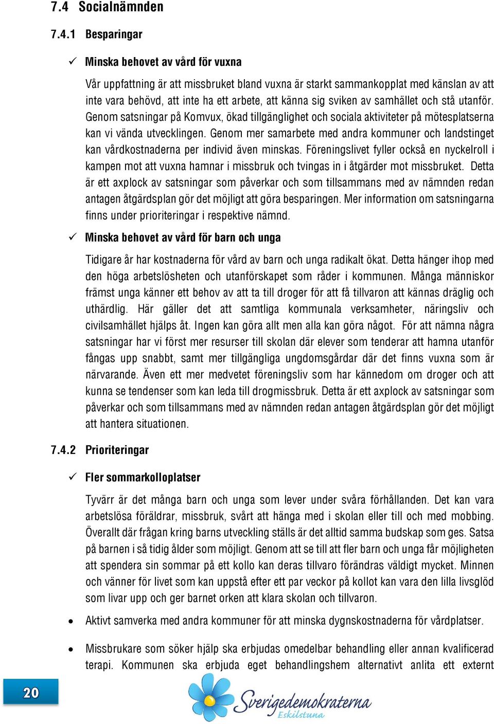 Genom mer samarbete med andra kommuner och landstinget kan vårdkostnaderna per individ även minskas.