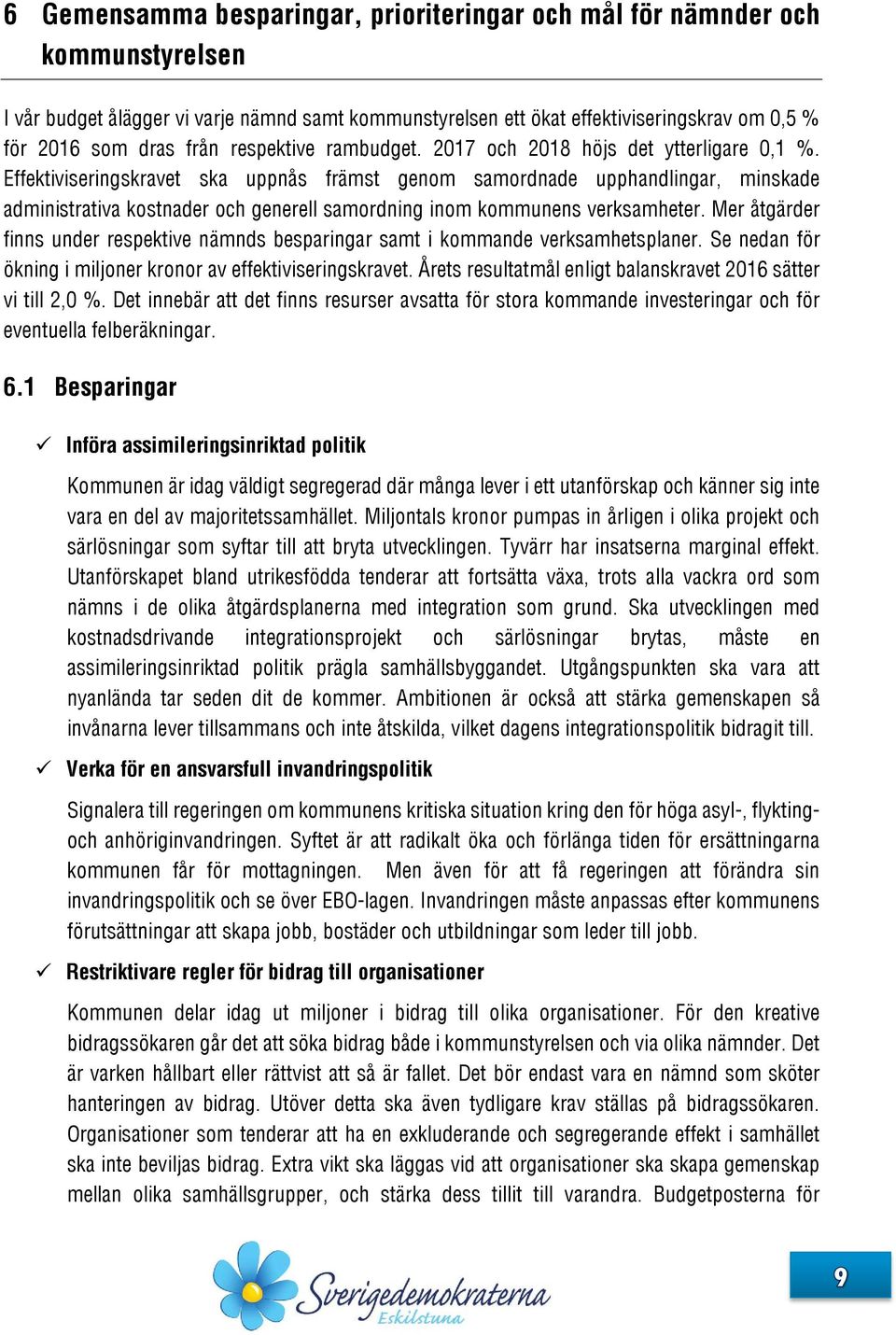 Effektiviseringskravet ska uppnås främst genom samordnade upphandlingar, minskade administrativa kostnader och generell samordning inom kommunens verksamheter.