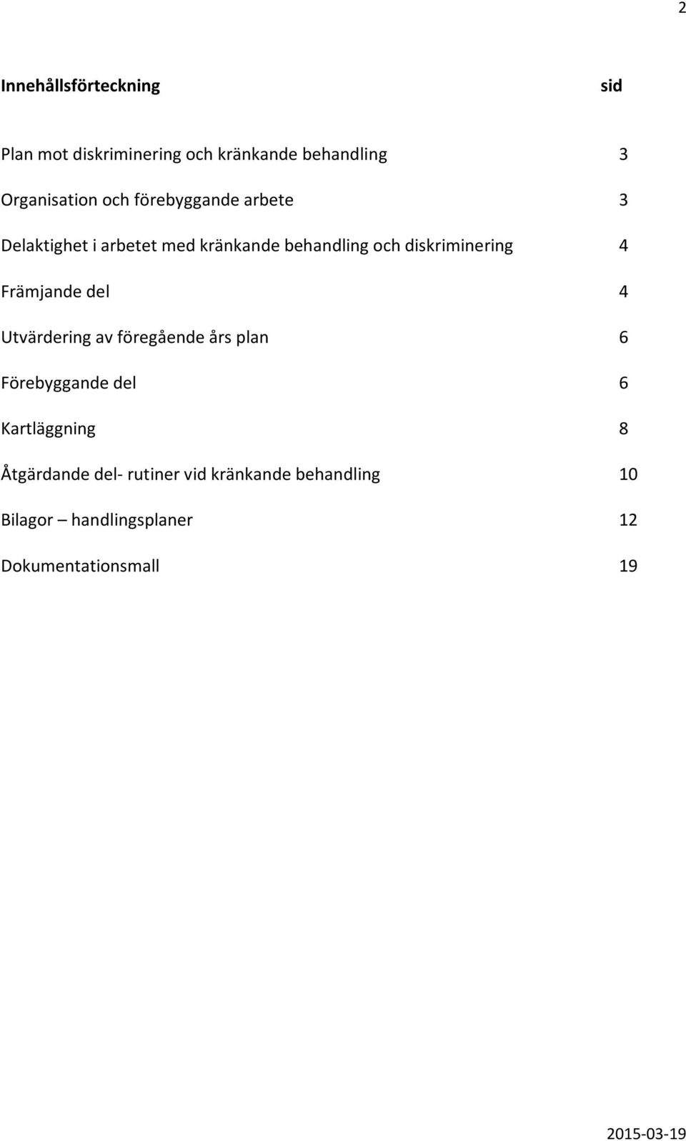 4 Främjande del 4 Utvärdering av föregående års plan 6 Förebyggande del 6 Kartläggning 8