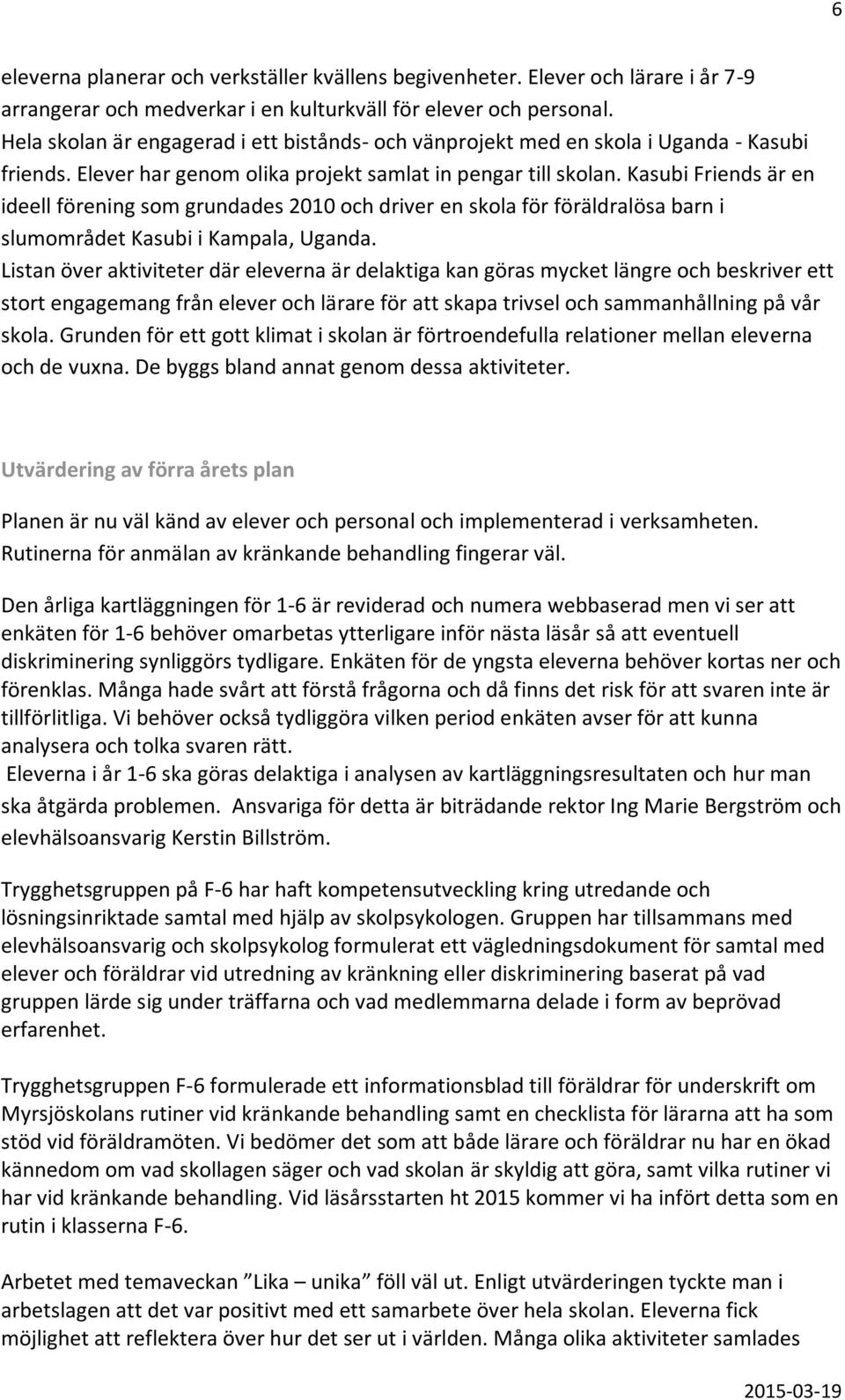 Kasubi Friends är en ideell förening som grundades 2010 och driver en skola för föräldralösa barn i slumområdet Kasubi i Kampala, Uganda.