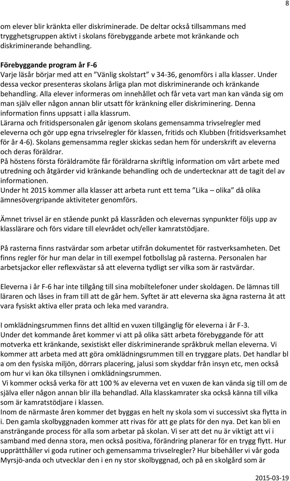 Under dessa veckor presenteras skolans årliga plan mot diskriminerande och kränkande behandling.