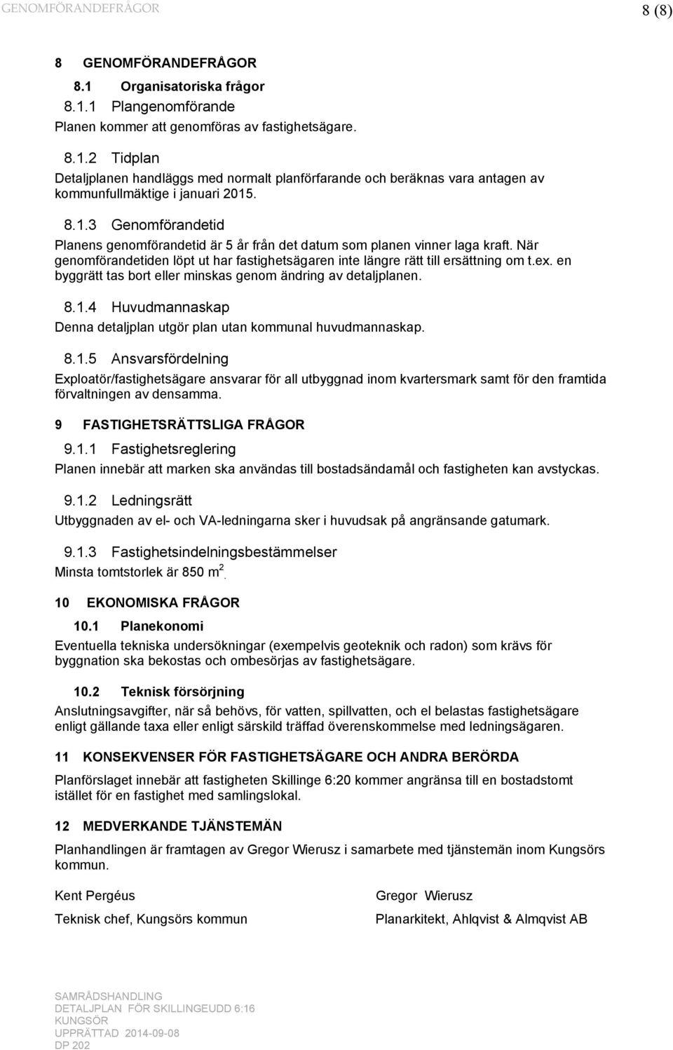 en byggrätt tas bort eller minskas genom ändring av detaljplanen. 8.1.