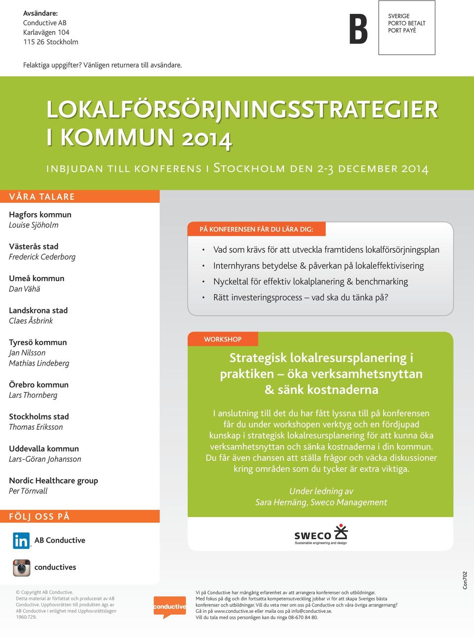 Landskrona stad Claes Åsbrink Jan Nilsson Mathias Lindeberg Örebro kommun Lars Thornberg Stockholms stad Thomas Eriksson Uddevalla kommun Lars-Göran Johansson Nordic Healthcare group Per Törnvall