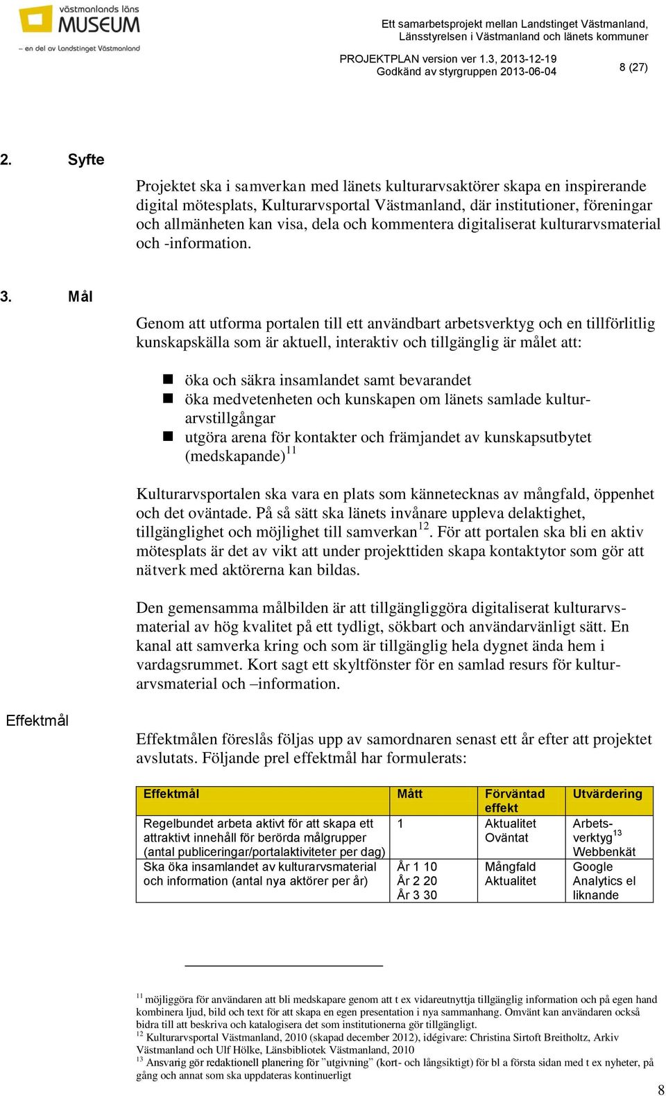 kommentera digitaliserat kulturarvsmaterial och -information. 3.