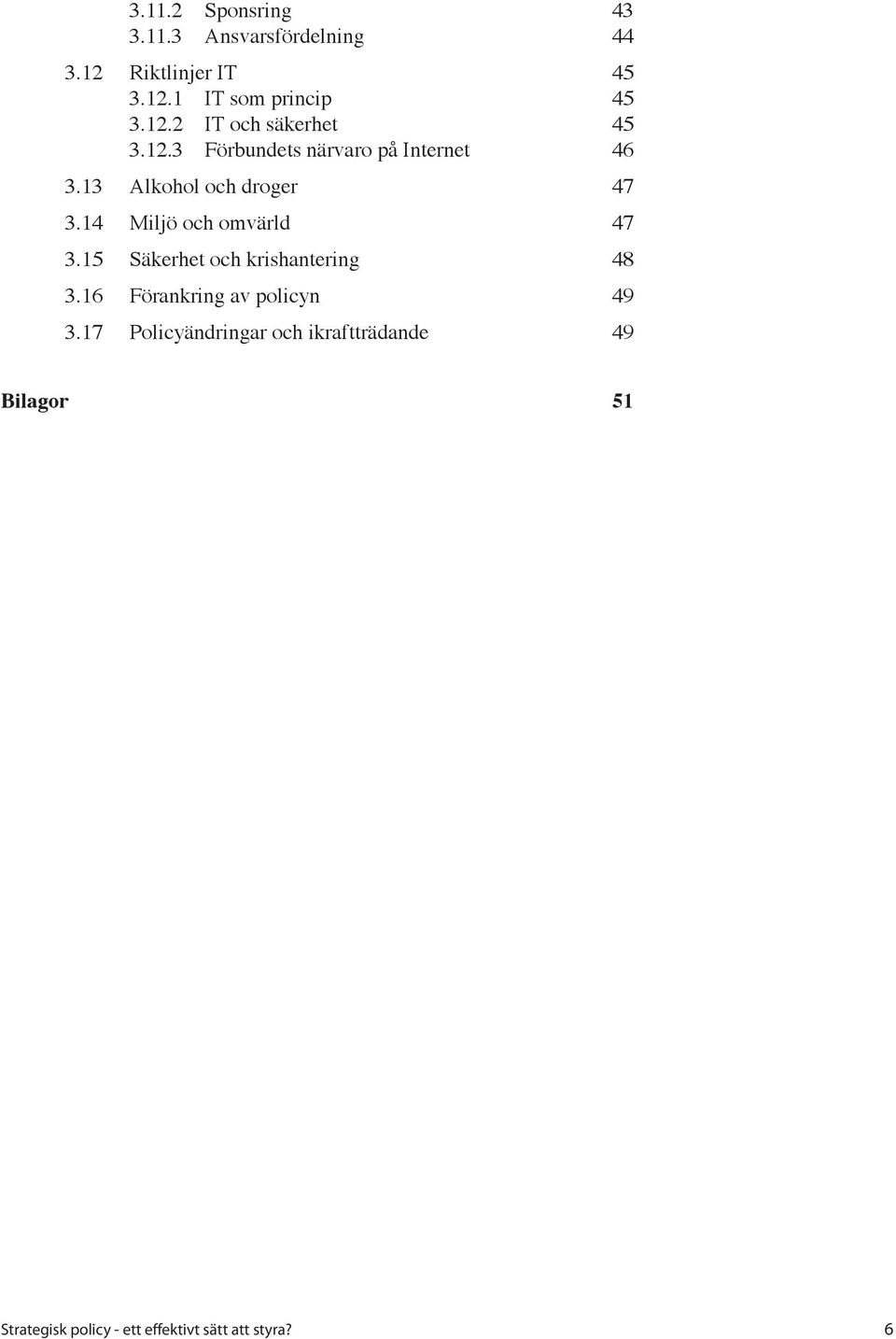 14 Miljö och omvärld 47 3.15 Säkerhet och krishantering 48 3.16 Förankring av policyn 49 3.