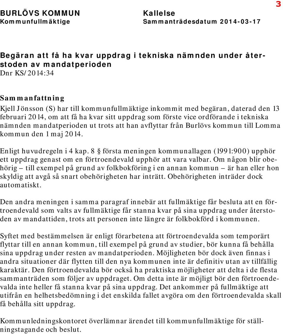 avflyttar från Burlövs kommun till Lomma kommun den 1 maj 2014. Enligt huvudregeln i 4 kap.