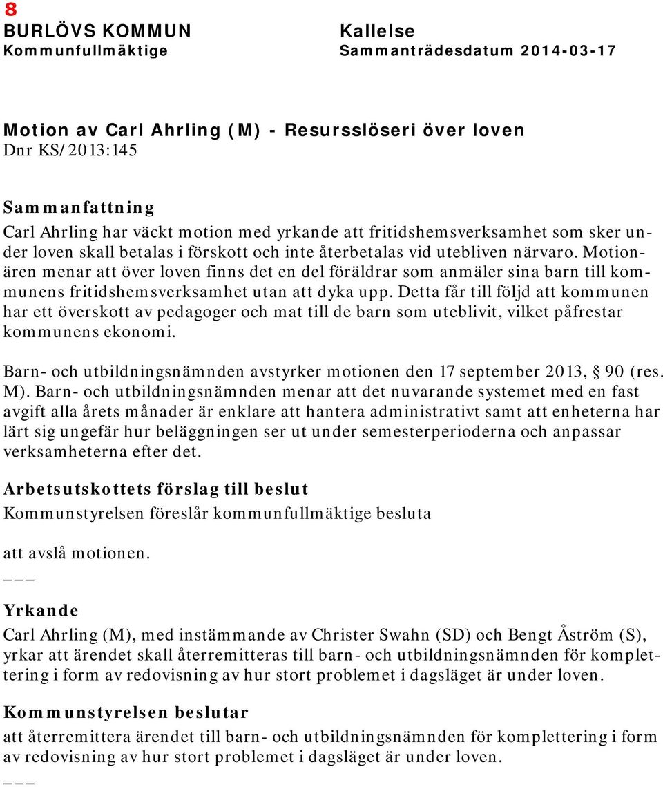 Motionären menar att över loven finns det en del föräldrar som anmäler sina barn till kommunens fritidshemsverksamhet utan att dyka upp.