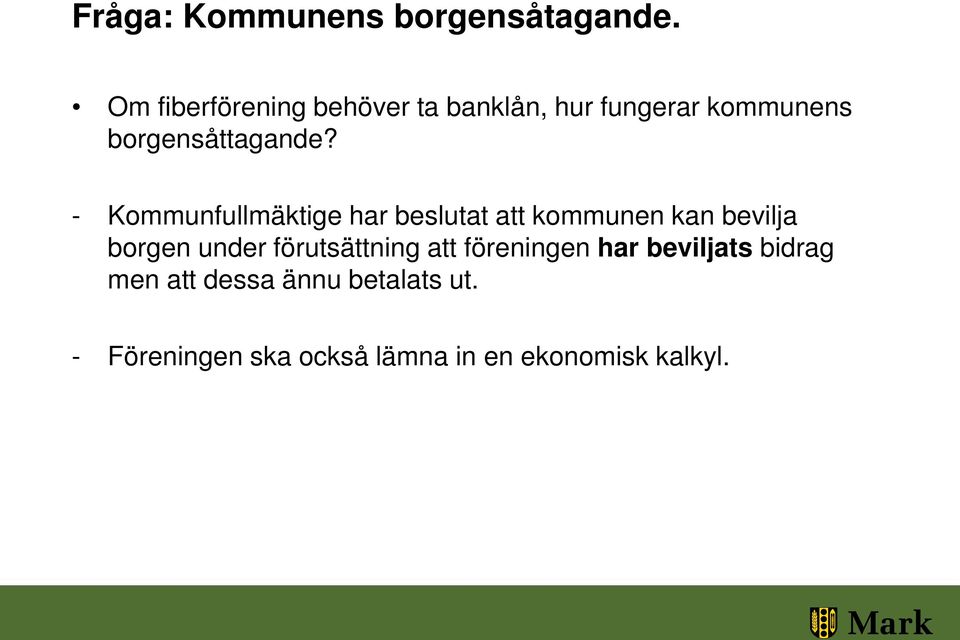 - Kommunfullmäktige har beslutat att kommunen kan bevilja borgen under