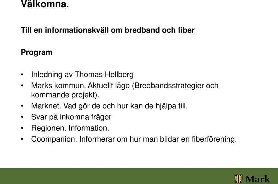 Hellberg Marks kommun. Aktuellt läge (Bredbandsstrategier och kommande projekt).