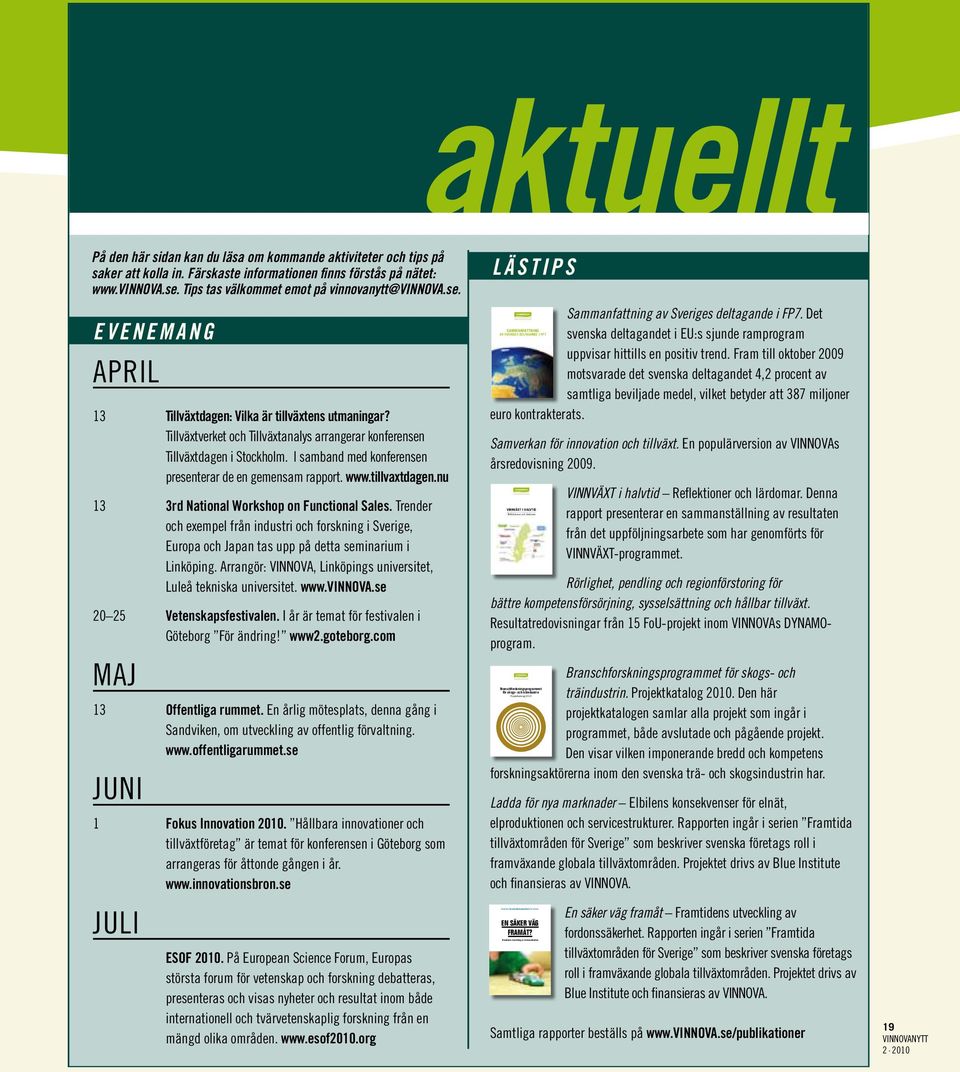 Tillväxtverket och Tillväxtanalys arrangerar konferensen Tillväxtdagen i Stockholm. I samband med konferensen presenterar de en gemensam rapport. www.tillvaxtdagen.