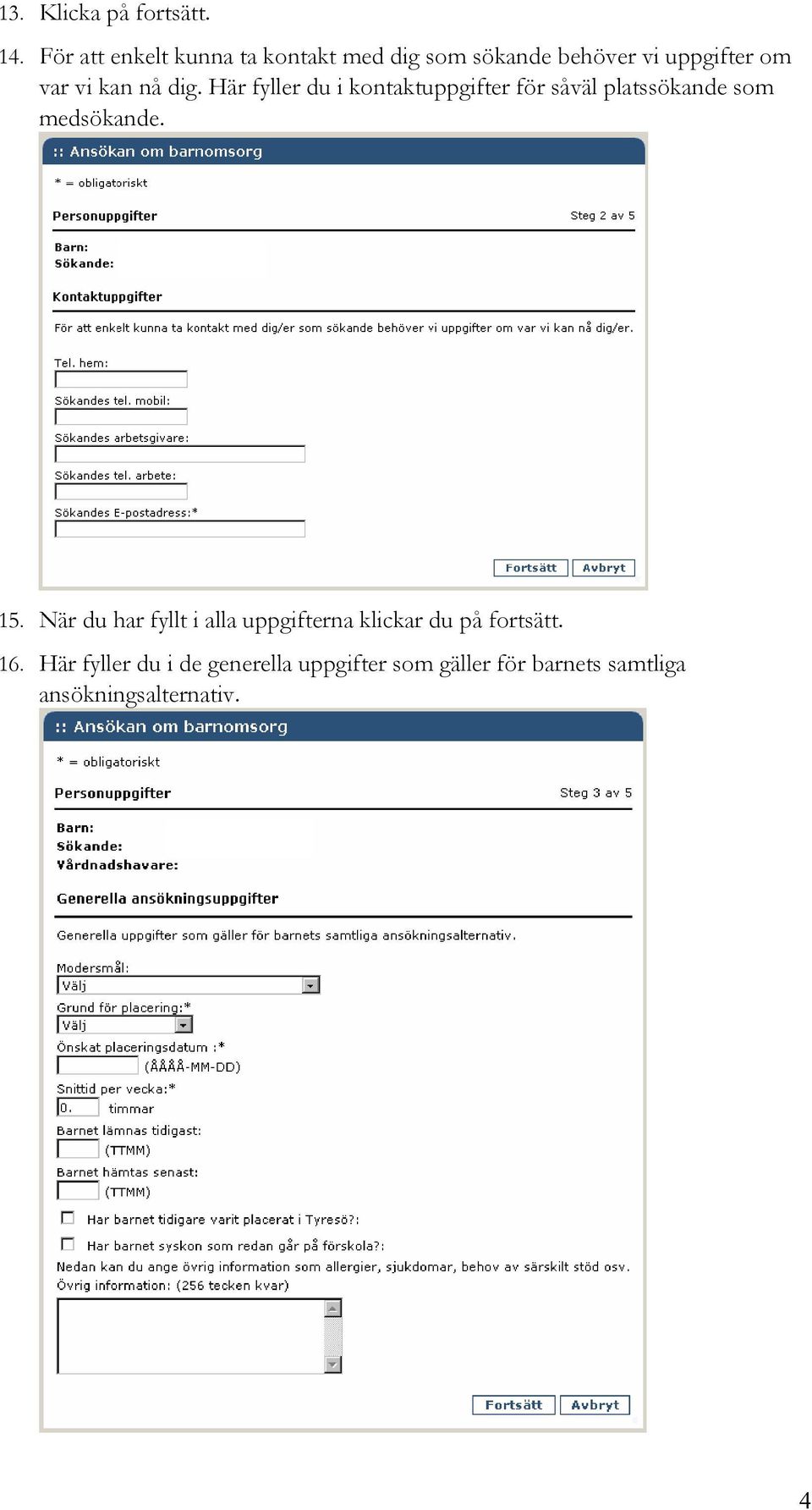 dig. Här fyller du i kontaktuppgifter för såväl platssökande som medsökande. 15.