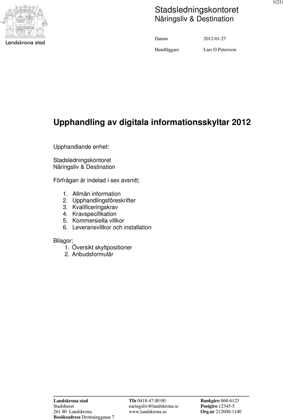 Kvalificeringskrav 4. Kravspecifikation 5. Kommersiella villkor 6. Leveransvillkor och installation Bilagor; 1. Översikt skyltpositioner 2.