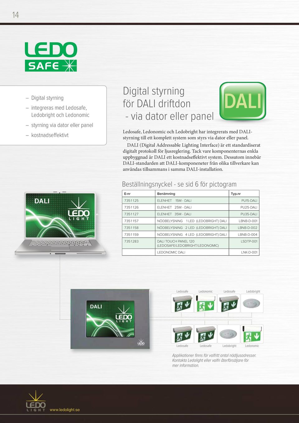 DALI (Digital Addressable Lighting Interface) är ett standardiserat digitalt protokoll för ljusreglering. Tack vare komponenternas enkla uppbyggnad är DALI ett kostnadseffektivt system.