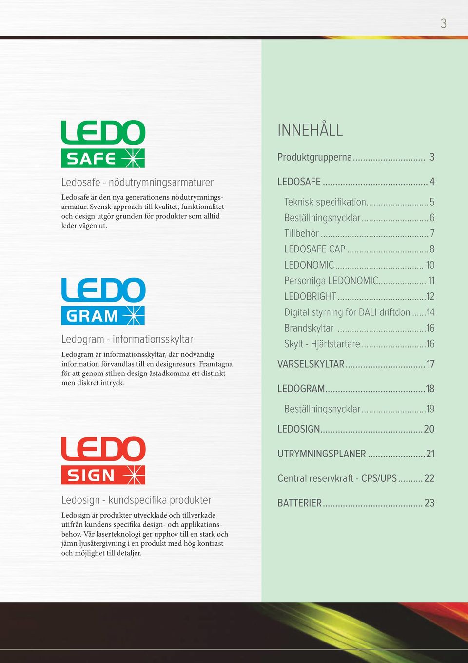 Ledogram - informationsskyltar Ledogram är informationsskyltar, där nödvändig information förvandlas till en designresurs.