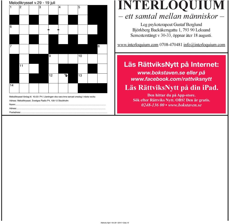 augusti. www.interloquium.com 0708-470481 info@interloquium.com 9 10 11 12 13 14 Melodikrysset lördag kl. 10.03 i P4.