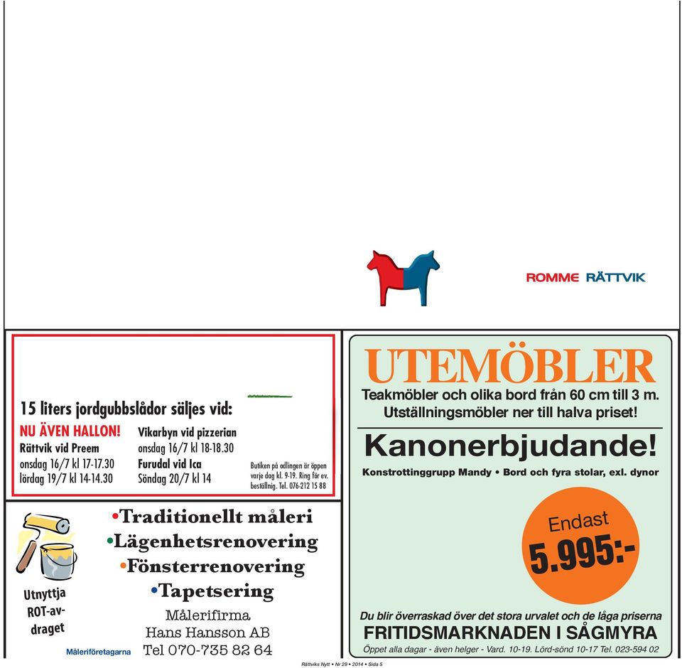 Ring för ev. beställnig. Tel. 076-212 15 88 UTEMÖBLER Teakmöbler och olika bord från 60 cm till 3 m. Utställningsmöbler ner till halva priset! Kanonerbjudande!