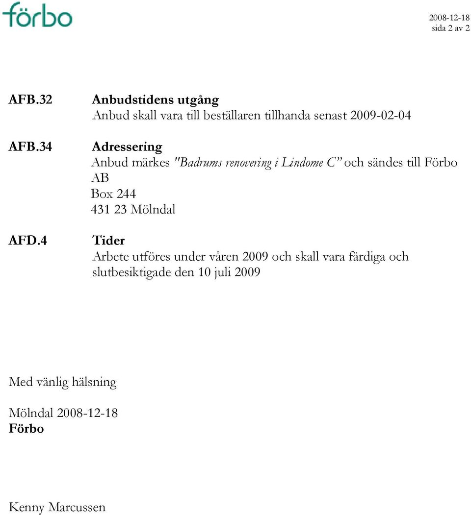 Adressering Anbud märkes "Badrums renovering i Lindome C och sändes till Förbo AB Box 244