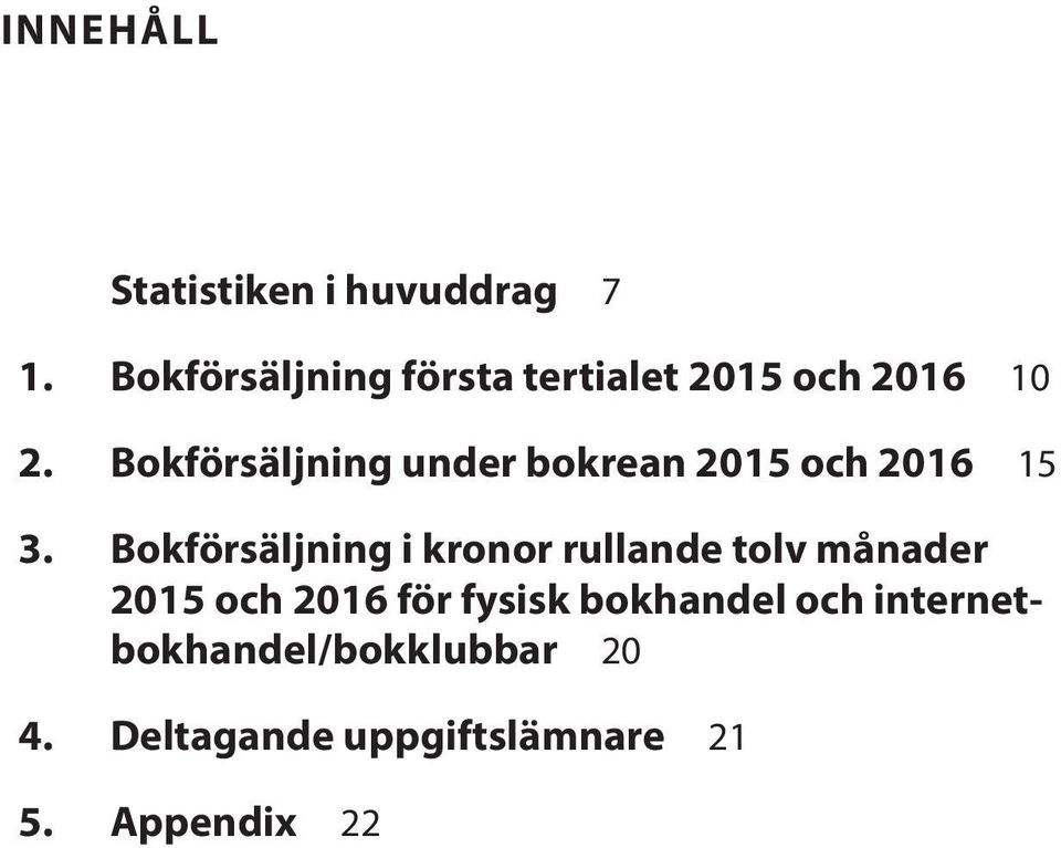 bokrean 2015 och 2016 15 Bokförsäljning i kronor rullande tolv månader 2015