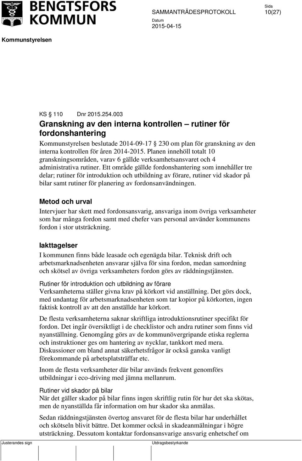 Ett område gällde fordonshantering som innehåller tre delar; rutiner för introduktion och utbildning av förare, rutiner vid skador på bilar samt rutiner för planering av fordonsanvändningen.