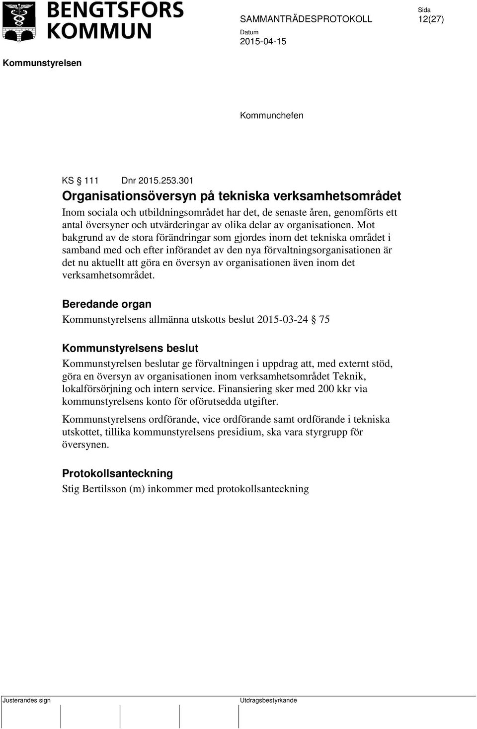 Mot bakgrund av de stora förändringar som gjordes inom det tekniska området i samband med och efter införandet av den nya förvaltningsorganisationen är det nu aktuellt att göra en översyn av