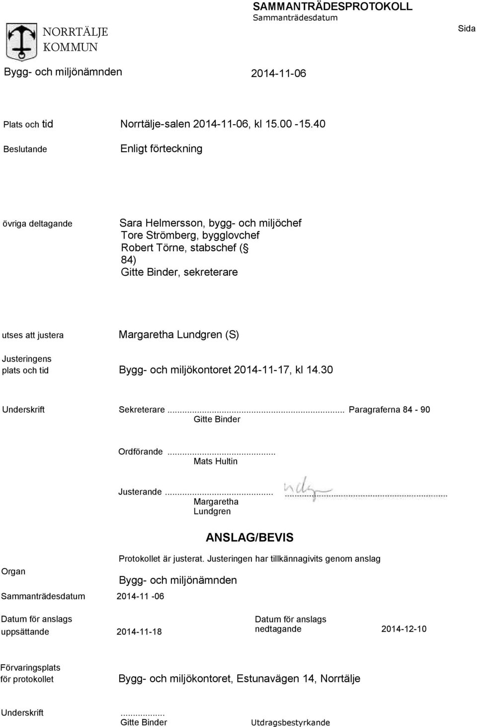 Margaretha Lundgren (S) Justeringens plats och tid Bygg- och miljökontoret 2014-11-17, kl 14.30 Underskrift Sekreterare... Paragraferna 84-90 Gitte Binder Ordförande.