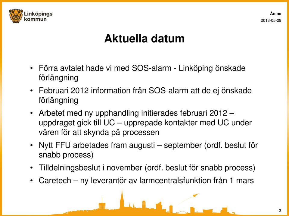 kontakter med UC under våren för att skynda på processen Nytt FFU arbetades fram augusti september (ordf.