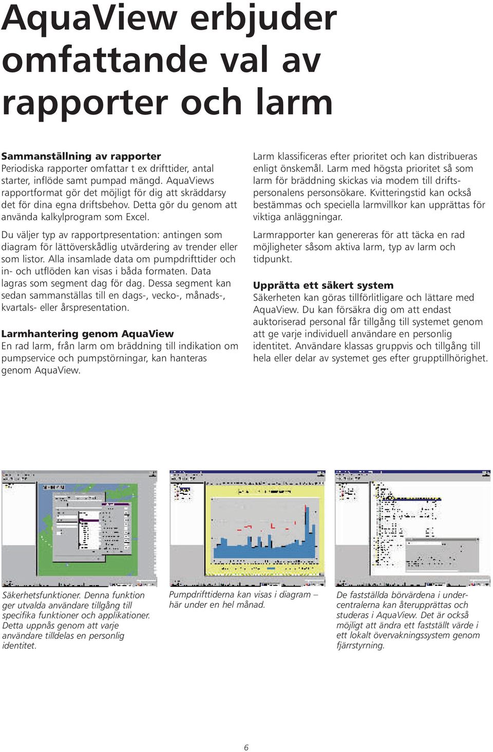 Du väljer typ av rapportpresentation: antingen som diagram för lättöverskådlig utvärdering av trender eller som listor.