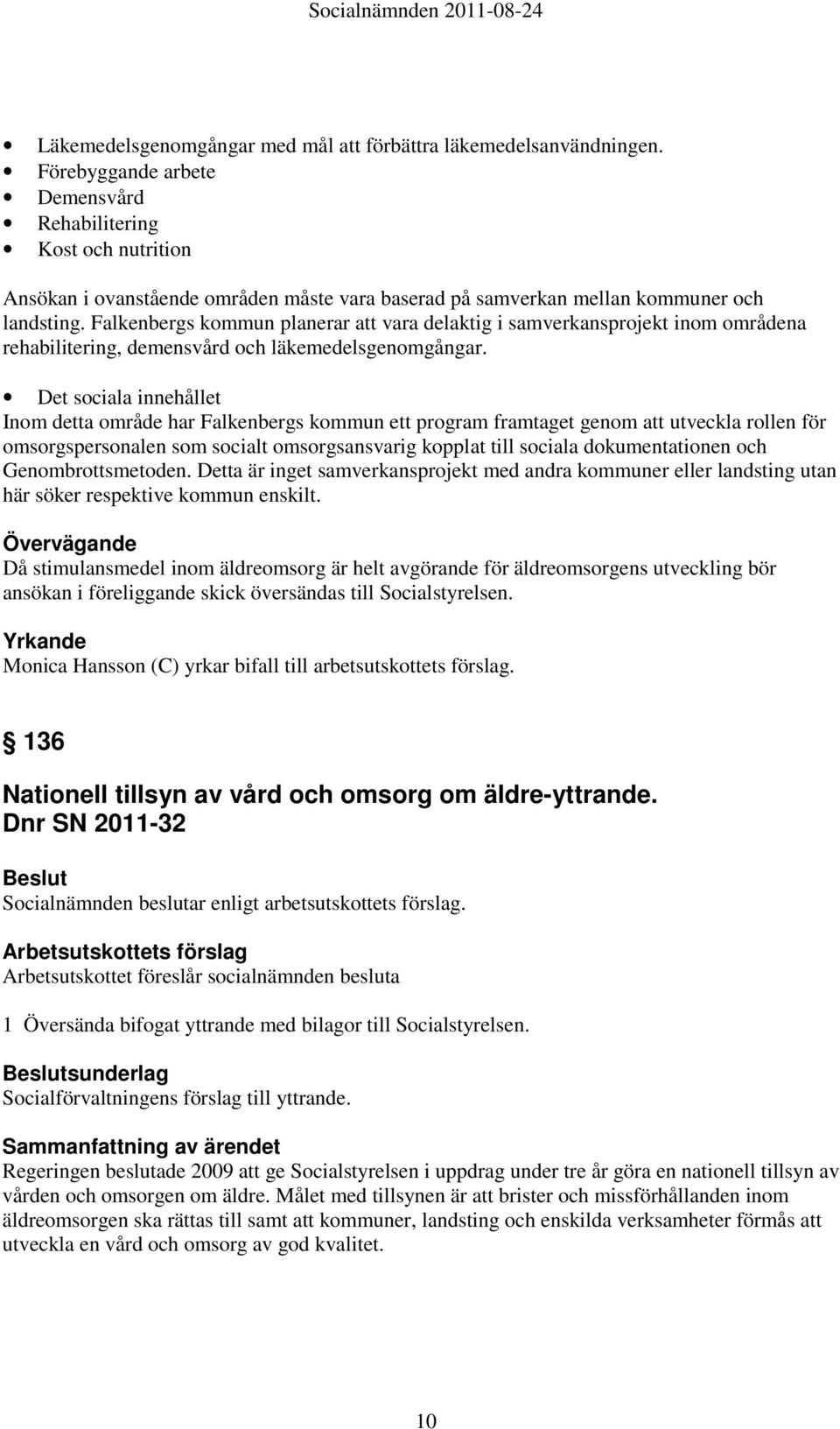 Falkenbergs kommun planerar att vara delaktig i samverkansprojekt inom områdena rehabilitering, demensvård och läkemedelsgenomgångar.