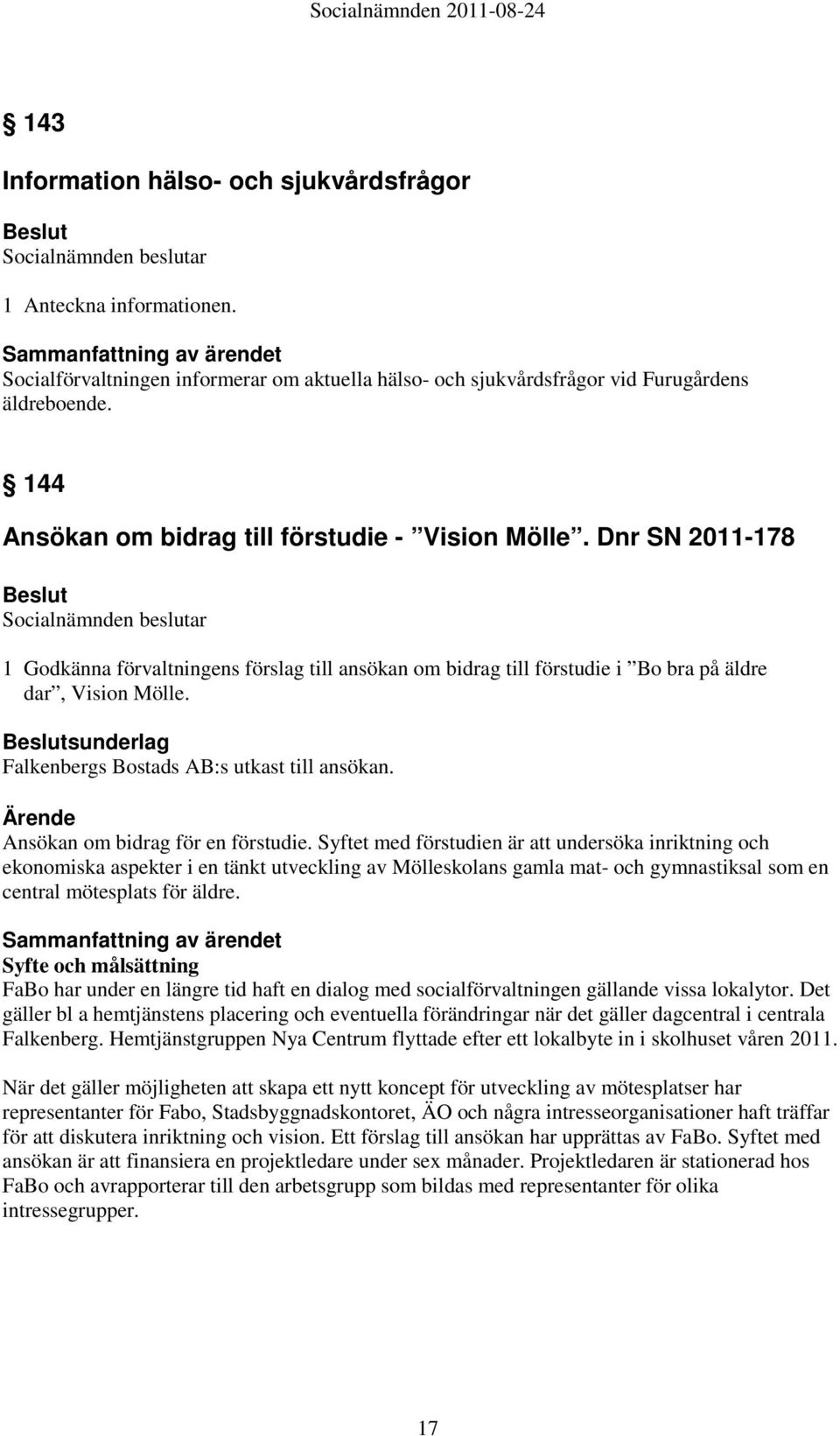 sunderlag Falkenbergs Bostads AB:s utkast till ansökan. Ansökan om bidrag för en förstudie.