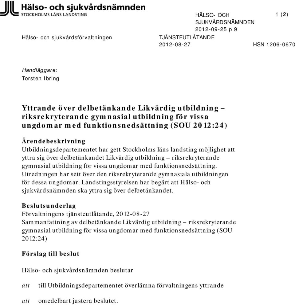 yttra sig över delbetänkandet Likvärdig utbildning riksrekryterande gymnasial utbildning för vissa ungdomar med funktionsnedsättning.