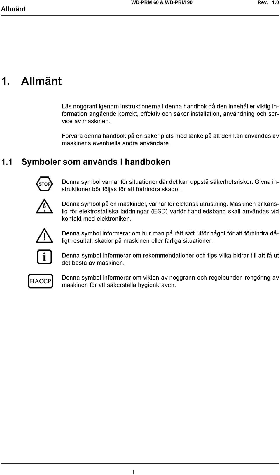 1 Symboler som används i handboken Denna symbol varnar för situationer där det kan uppstå säkerhetsrisker. Givna instruktioner bör följas för att förhindra skador.