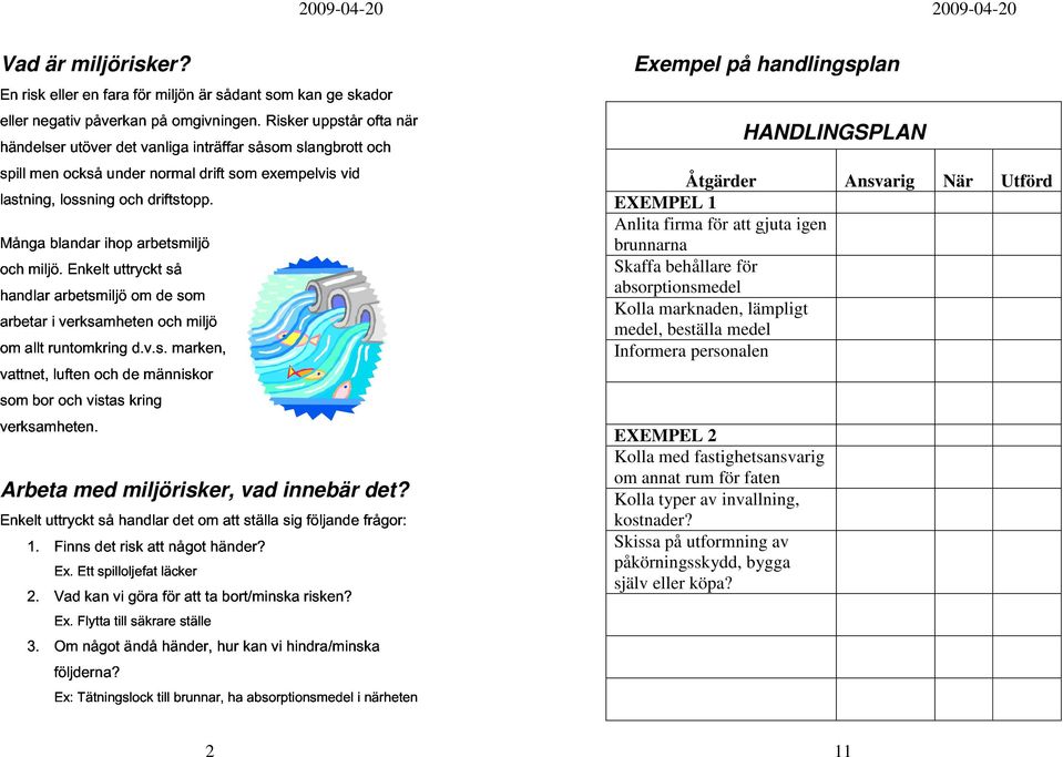 blandar Enkelt ihp uttryckt ch arbetsmiljö driftstpp. handlar arbetar arbetsmiljö m de så i verksamheten ch sm vattnet, allt runtmkring luften ch de d.v.s. människr marken, miljö sm verksamheten.