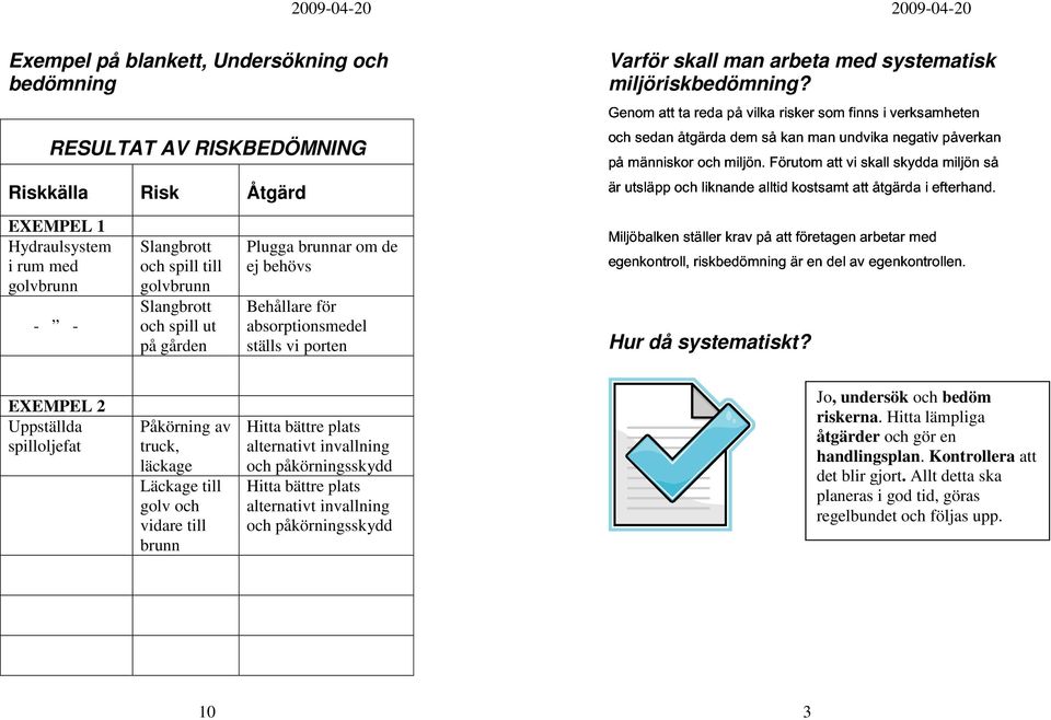 liknande miljön. dem så Förutm kan man att undvika skall negativ skydda påverkan miljön så man alltid arbeta kstsamt med att åtgärda systematisk i efterhand. miljöriskbedömning?