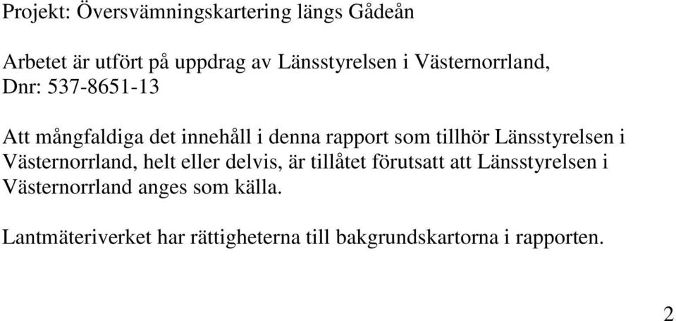 Länsstyrelsen i Västernorrland, helt eller delvis, är tillåtet förutsatt att Länsstyrelsen i